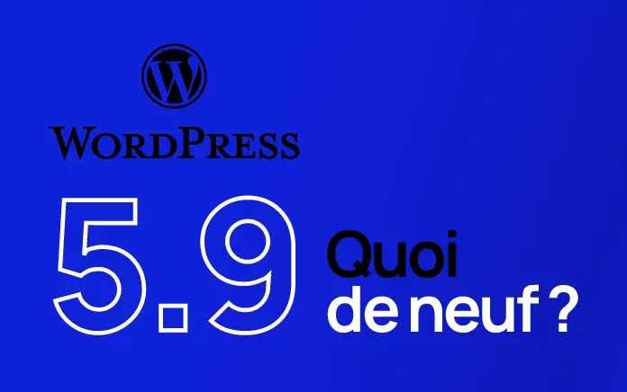 Wordpress 5.9 : quoi de neuf?